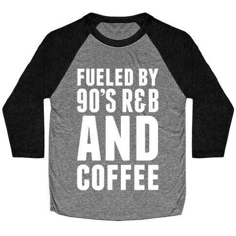 Fueled By 90's R&B and Coffee Baseball Tee
