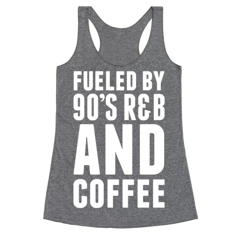 Fueled By 90's R&B and Coffee Racerback Tank Top