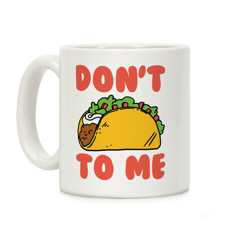 Don't Taco To Me Coffee Mug