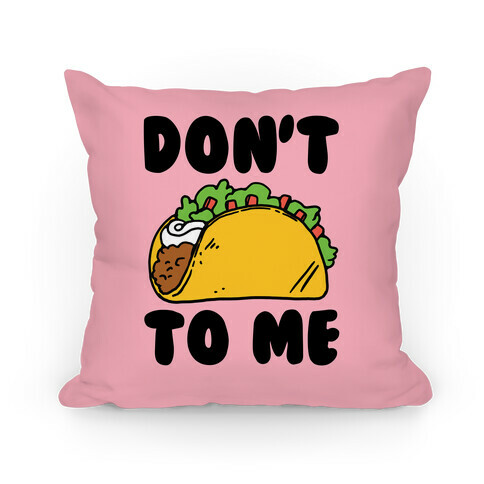 Don't Taco To Me Pillow