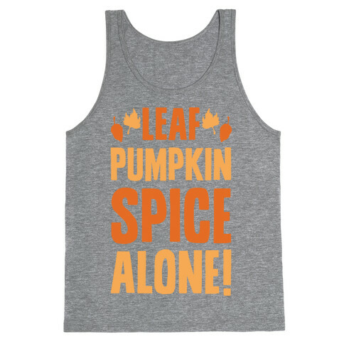 Leaf Pumpkin Spice Alone Parody Tank Top