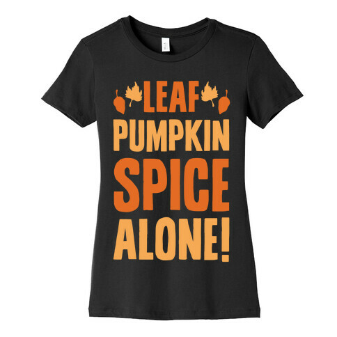 Leaf Pumpkin Spice Alone Parody White Print Womens T-Shirt