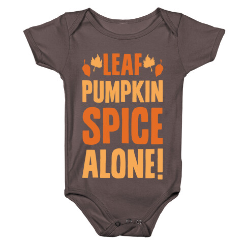 Leaf Pumpkin Spice Alone Parody White Print Baby One-Piece