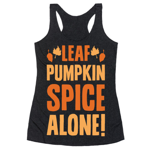 Leaf Pumpkin Spice Alone Parody White Print Racerback Tank Top