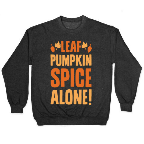 Leaf Pumpkin Spice Alone Parody White Print Pullover