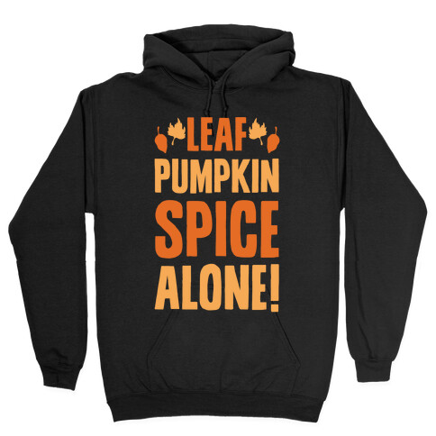 Leaf Pumpkin Spice Alone Parody White Print Hooded Sweatshirt