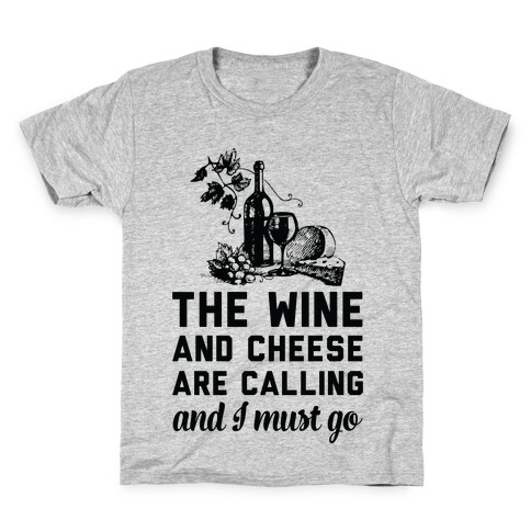 The Wine and Cheese are Calling and I Must Go Kids T-Shirt
