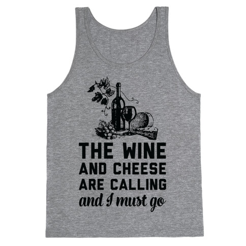 The Wine and Cheese are Calling and I Must Go Tank Top