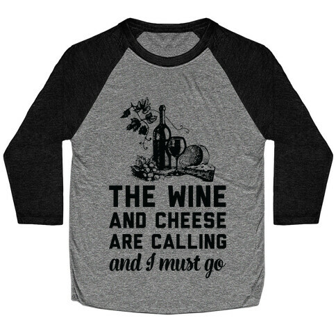 The Wine and Cheese are Calling and I Must Go Baseball Tee