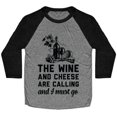 The Wine and Cheese are Calling and I Must Go Baseball Tee