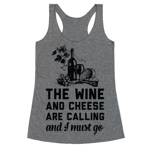 The Wine and Cheese are Calling and I Must Go Racerback Tank Top