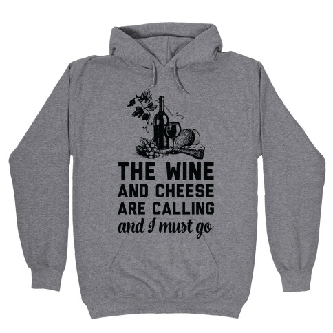The Wine and Cheese are Calling and I Must Go Hooded Sweatshirt