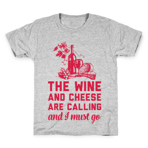 The Wine and Cheese are Calling and I Must Go Kids T-Shirt