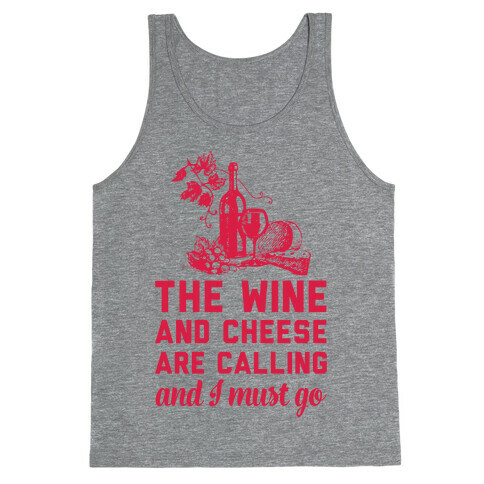 The Wine and Cheese are Calling and I Must Go Tank Top