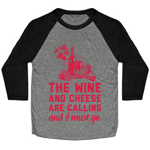 The Wine and Cheese are Calling and I Must Go Baseball Tee