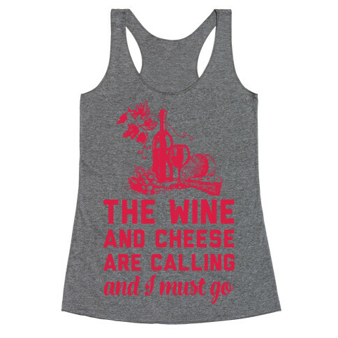 The Wine and Cheese are Calling and I Must Go Racerback Tank Top