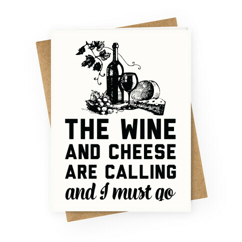 The Wine and Cheese are Calling and I Must Go Greeting Card