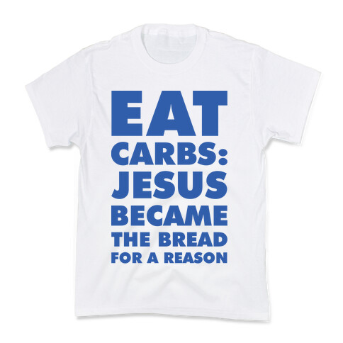 Eat Carbs: Jesus Became the Bread for a Reason Kids T-Shirt