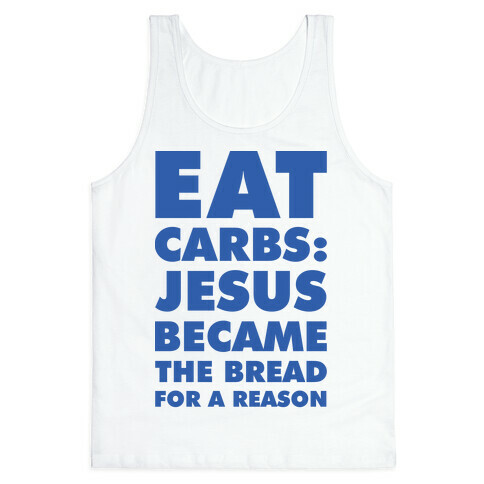 Eat Carbs: Jesus Became the Bread for a Reason Tank Top