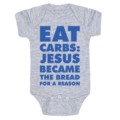 Eat Carbs: Jesus Became the Bread for a Reason Baby One-Piece