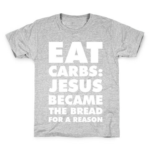 Eat Carbs: Jesus Became the Bread for a Reason Kids T-Shirt