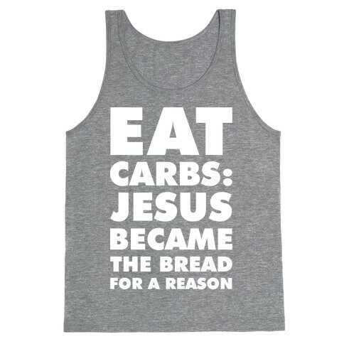 Eat Carbs: Jesus Became the Bread for a Reason Tank Top