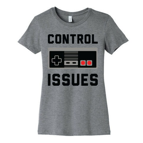 Control Issues Womens T-Shirt