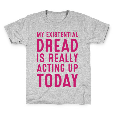 My Existential Dread Is Really Acting Up Today White Print Kids T-Shirt