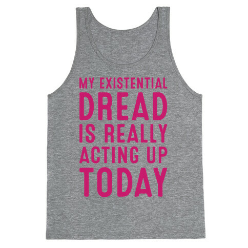 My Existential Dread Is Really Acting Up Today White Print Tank Top