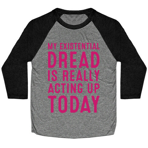 My Existential Dread Is Really Acting Up Today White Print Baseball Tee