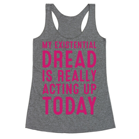 My Existential Dread Is Really Acting Up Today White Print Racerback Tank Top
