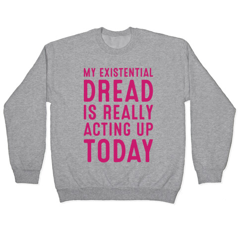 My Existential Dread Is Really Acting Up Today White Print Pullover