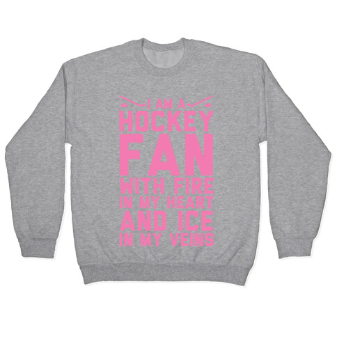 I Am a Hockey Fan with Fire in my Heart and Ice in my Veins Pullover
