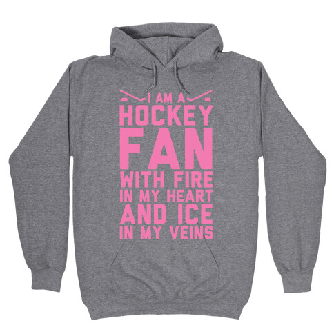 I Am a Hockey Fan with Fire in my Heart and Ice in my Veins Hooded Sweatshirt