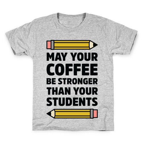 May Your Coffee be Stronger than your Students Kids T-Shirt