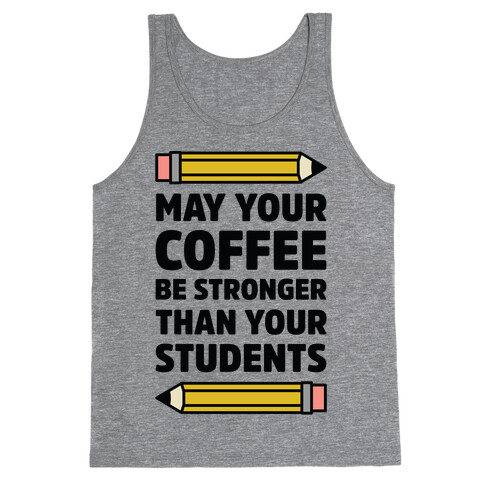 May Your Coffee be Stronger than your Students Tank Top