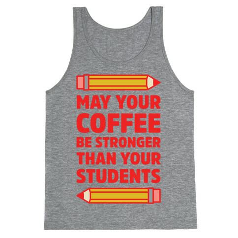 May Your Coffee be Stronger than your Students Tank Top
