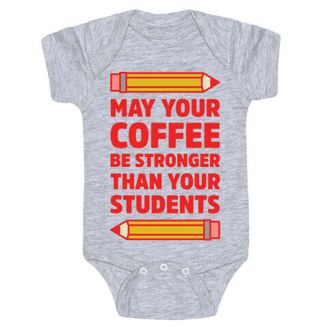 May Your Coffee be Stronger than your Students Baby One-Piece