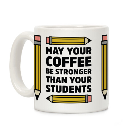 May Your Coffee be Stronger than your Students Coffee Mug