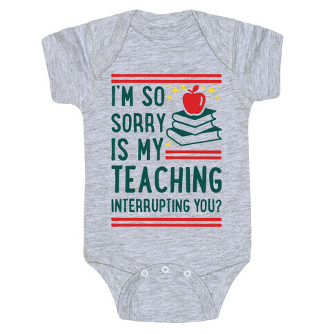 Is My Teaching Interrupting you Baby One-Piece