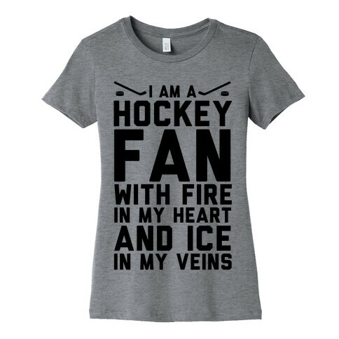 I Am a Hockey Fan with Fire in my Heart and Ice in my Veins Womens T-Shirt