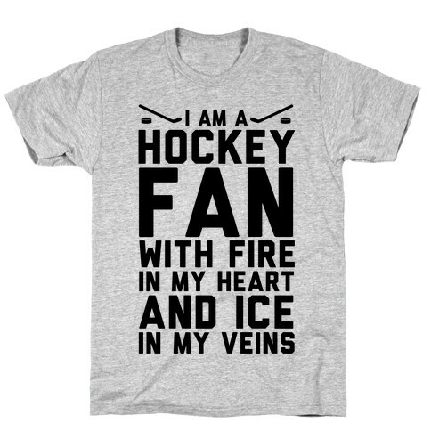 I Am a Hockey Fan with Fire in my Heart and Ice in my Veins T-Shirt