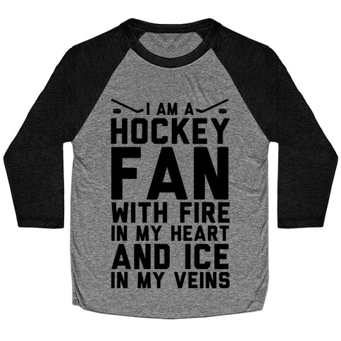I Am a Hockey Fan with Fire in my Heart and Ice in my Veins Baseball Tee