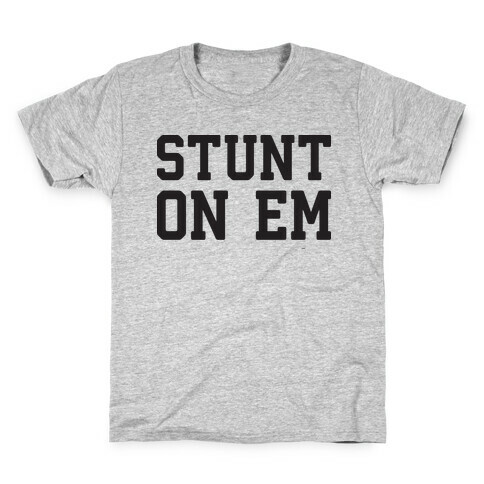Stunt On Em Kids T-Shirt