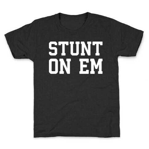 Stunt On Em Kids T-Shirt