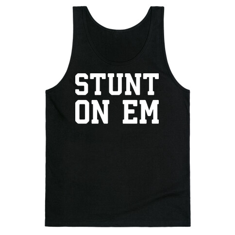 Stunt On Em Tank Top