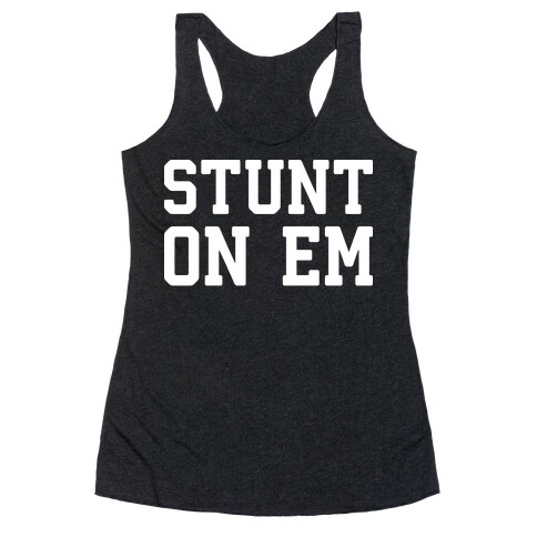 Stunt On Em Racerback Tank Top