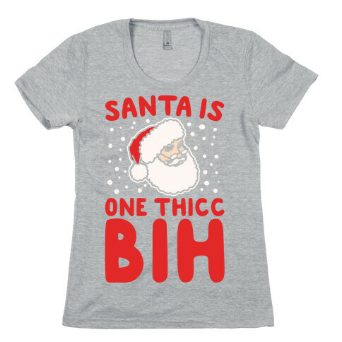 Santa Is One Thicc Bih Parody White Print Womens T-Shirt