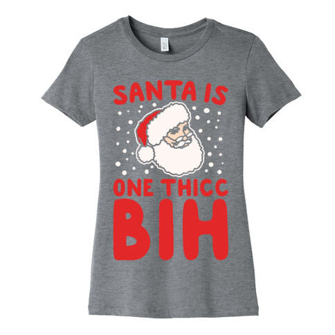 Santa Is One Thicc Bih Parody White Print Womens T-Shirt