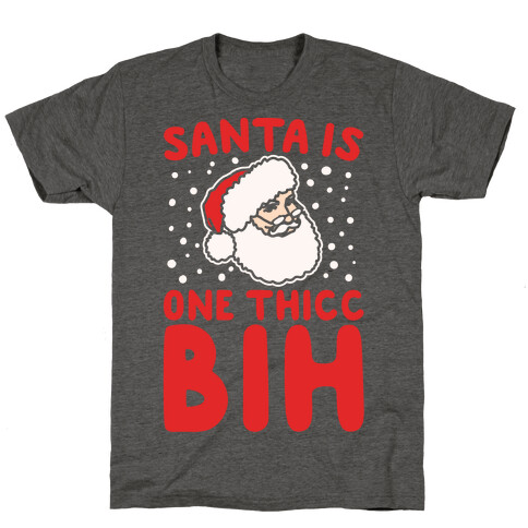Santa Is One Thicc Bih Parody White Print T-Shirt